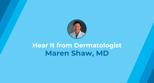 hear it from Dermatologist maren shaw, md on a blue background 