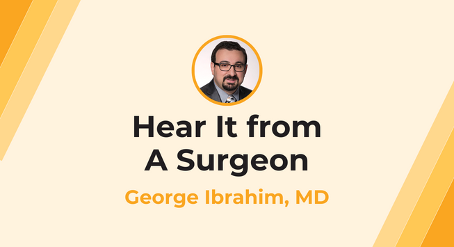 hear it from a surgeon george ibrahim, md 