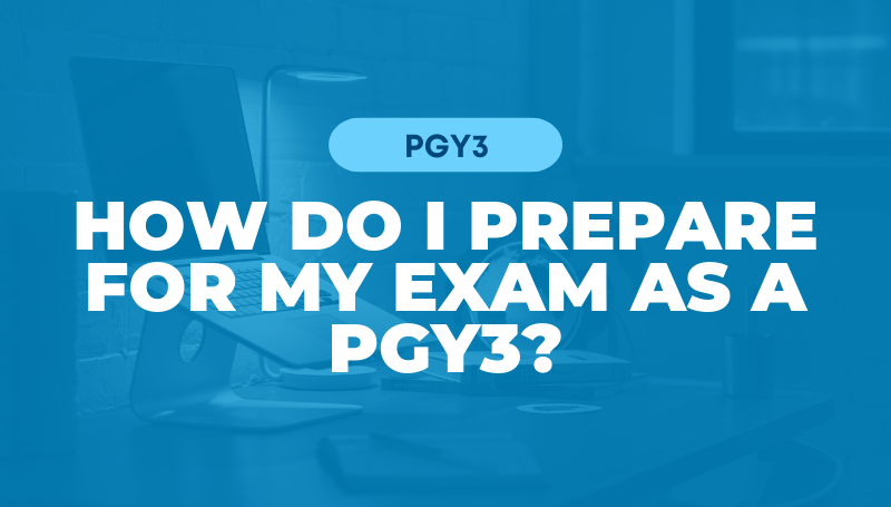 how do I prepare for my exam as a pgy3 on blue background 