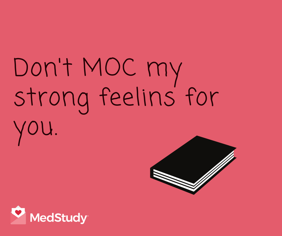 Don't MOC my strong feelings for you. Doctor Valentine.