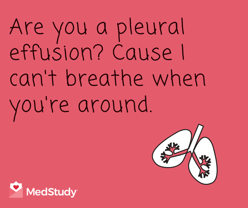 Are you a pleural effusion? Cause I can't breathe when you're around. Doctor Valentine 