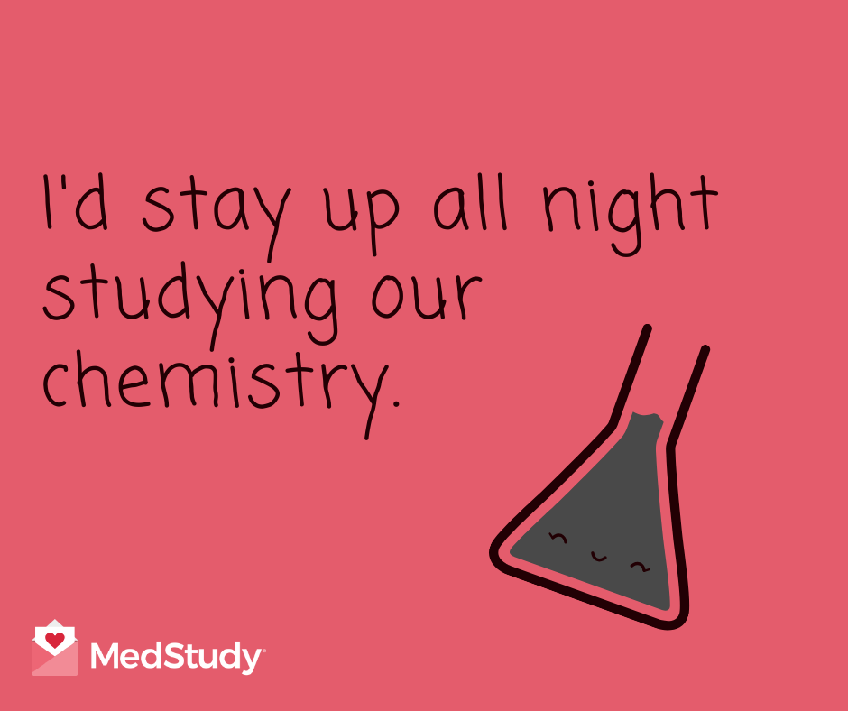 I'd stay up all night studying our chemistry. Doctor Valentine.