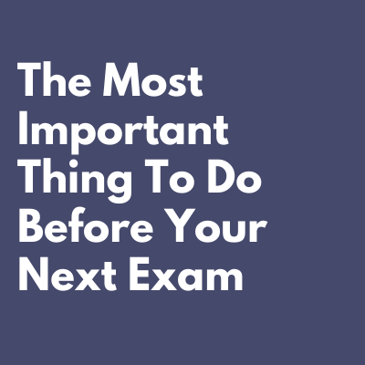 the most important thing to do before your next exam