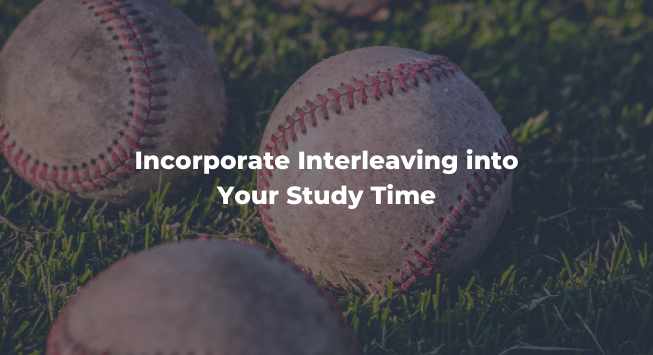 incorporate interleaving into study time